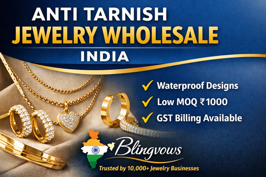 Anti Tarnish Jewelry Wholesale India - Waterproof and Long-Lasting Bulk Supplier